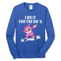 I Do It For The Hos Christmas Dabbing Santa Xmas Gift Tall Long Sleeve T-Shirt