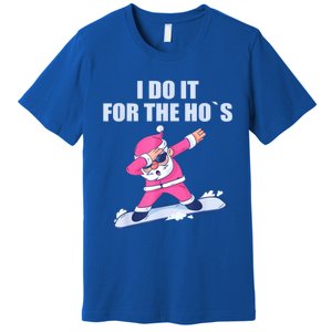 I Do It For The Hos Christmas Dabbing Santa Xmas Gift Premium T-Shirt