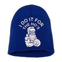 I Do It For The HoS Funny Santa Christmas Bodybuilding Cool Gift Short Acrylic Beanie