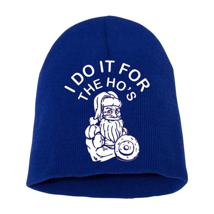 I Do It For The HoS Funny Santa Christmas Bodybuilding Cool Gift Short Acrylic Beanie