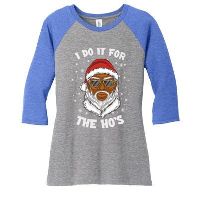 I Do It For The Hos Christmas African American Santa Black Gift Women's Tri-Blend 3/4-Sleeve Raglan Shirt