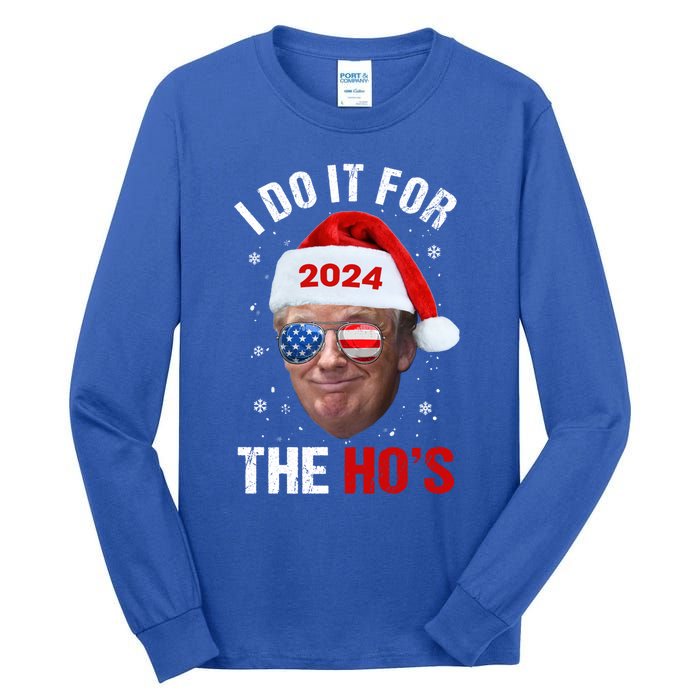 I Do It For The HoS Funny Christmas Santa Trump 2024 Xmas Cute Gift Tall Long Sleeve T-Shirt