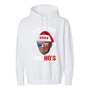 I Do It For The HoS Funny Christmas Santa Trump 2024 Xmas Cute Gift Garment-Dyed Fleece Hoodie