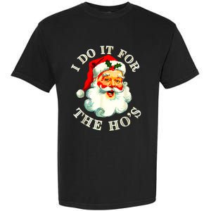 I Do It For The Hos Funny Inappropriate Christmas Santa Face Garment-Dyed Heavyweight T-Shirt