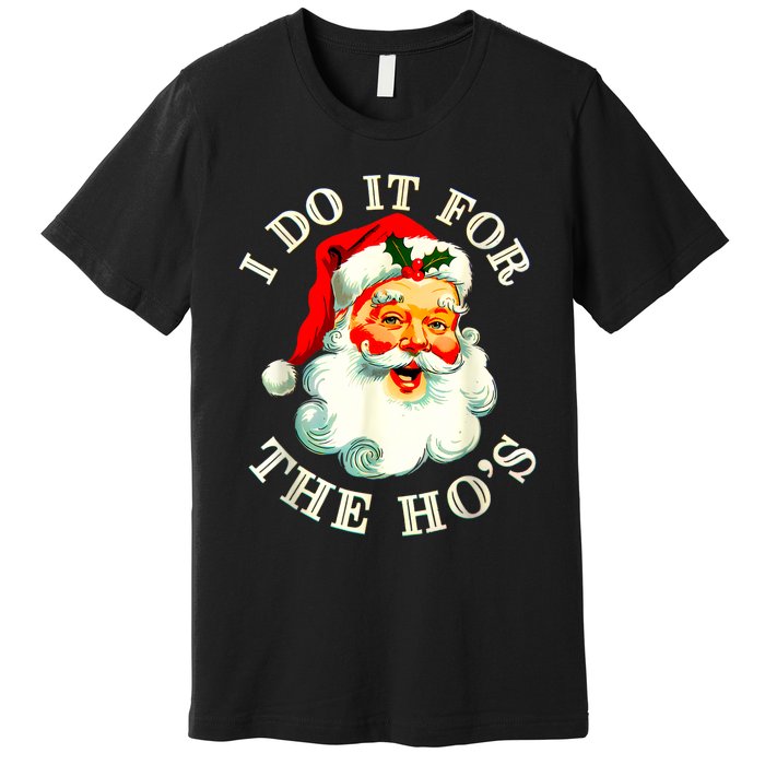 I Do It For The Hos Funny Inappropriate Christmas Santa Face Premium T-Shirt