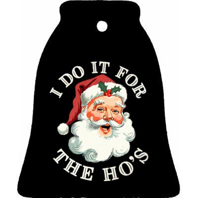 I Do It For The Hos Funny Inappropriate Christmas Santa Face Ceramic Bell Ornament