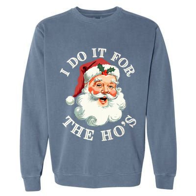 I Do It For The Hos Funny Inappropriate Christmas Santa Face Garment-Dyed Sweatshirt