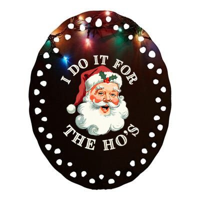 I Do It For The Hos Funny Inappropriate Christmas Santa Face Ceramic Oval Ornament