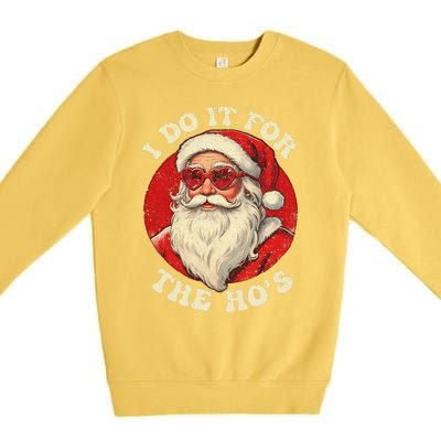 I Do It For The Hos Funny Santa Quotes I Do it For The Hos  Premium Crewneck Sweatshirt