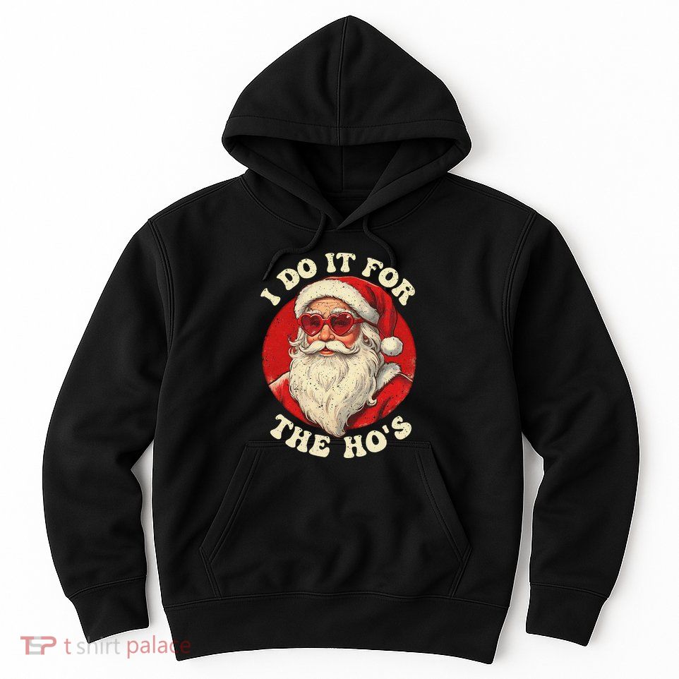 I Do It For The Hos Funny Santa Quotes I Do it For The Hos  Hoodie