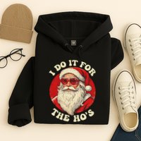 I Do It For The Hos Funny Santa Quotes I Do it For The Hos  Hoodie