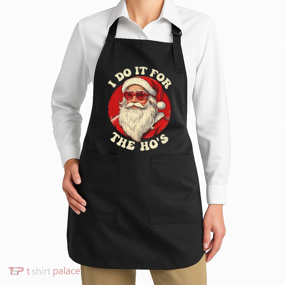 I Do It For The Hos Funny Santa Quotes I Do it For The Hos  Apron