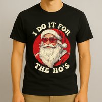I Do It For The Hos Funny Santa Quotes I Do it For The Hos  T-Shirt