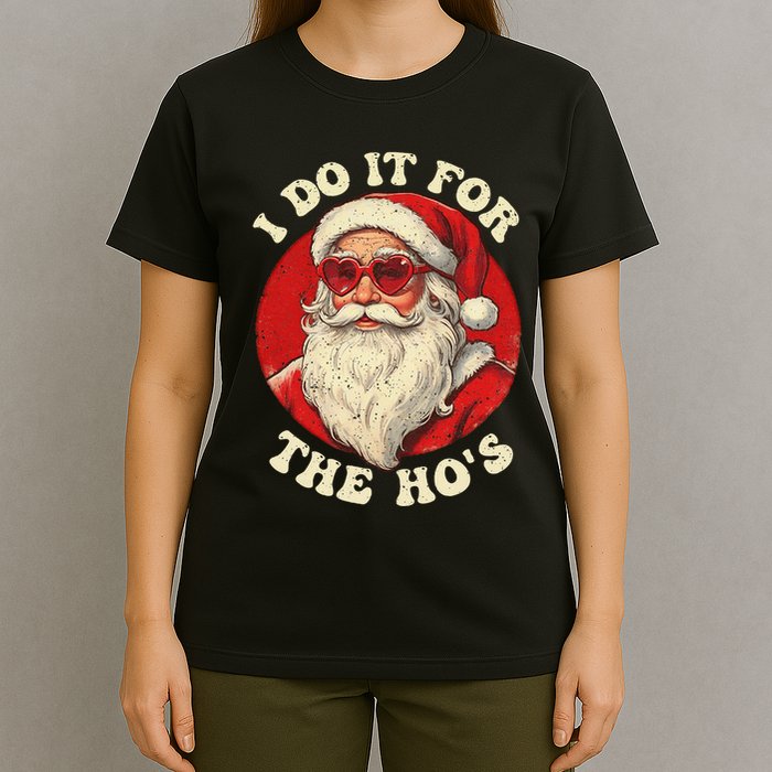 I Do It For The Hos Funny Santa Quotes I Do it For The Hos  T-Shirt