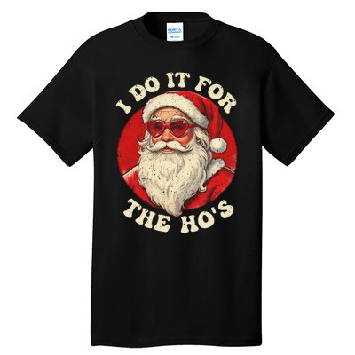 I Do It For The Hos Funny Santa Quotes I Do it For The Hos  Tall T-Shirt