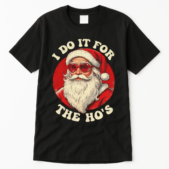 I Do It For The Hos Funny Santa Quotes I Do it For The Hos  Tall T-Shirt