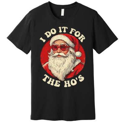 I Do It For The Hos Funny Santa Quotes I Do it For The Hos  Premium T-Shirt