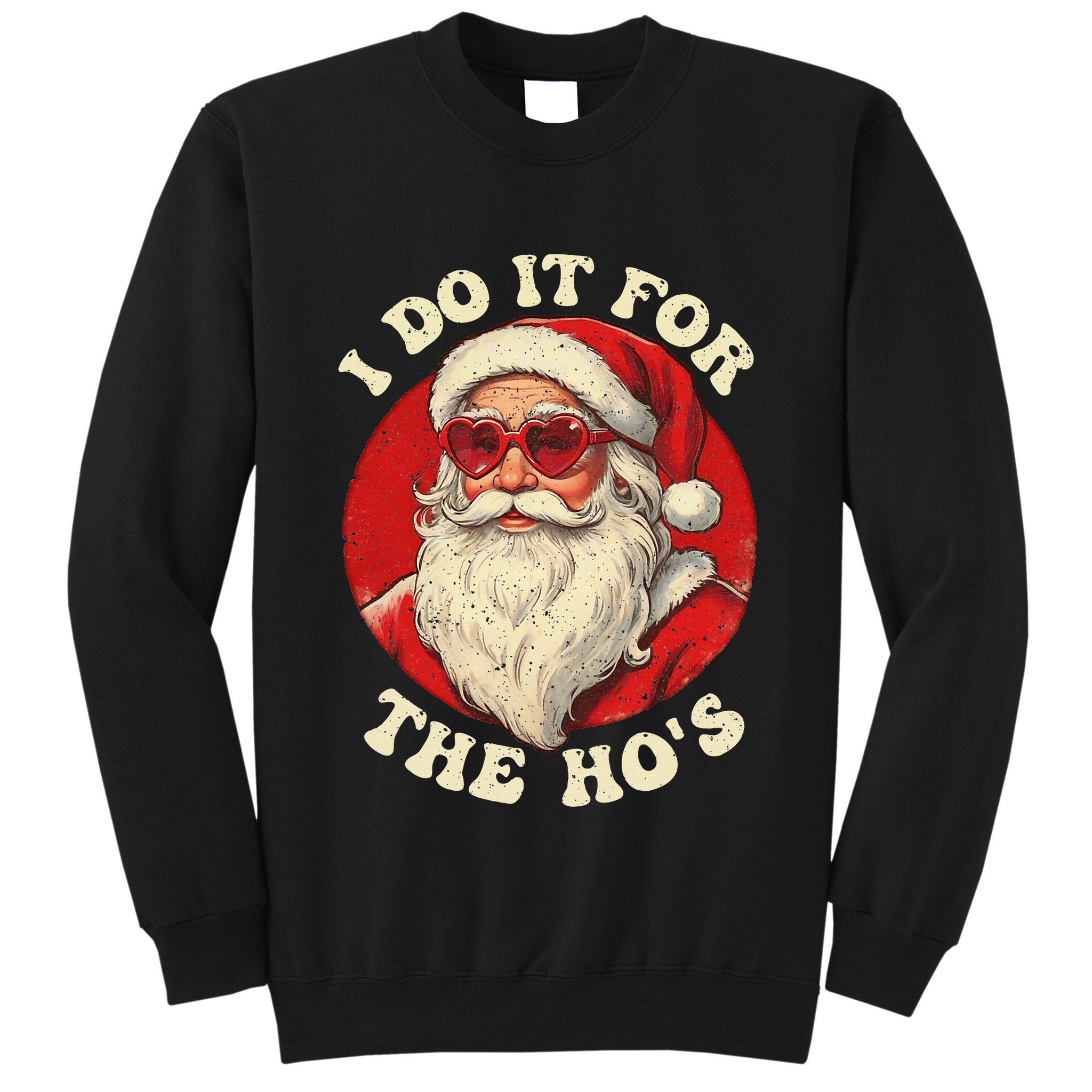 I Do It For The Hos Funny Santa Quotes I Do it For The Hos  Tall Sweatshirt