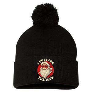 I Do It For The Hos Funny Santa Quotes I Do it For The Hos  Pom Pom 12in Knit Beanie