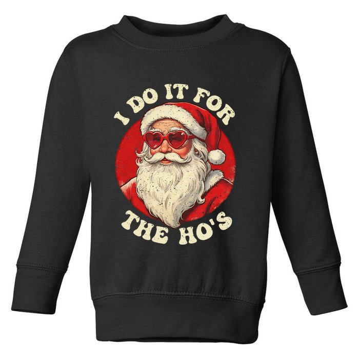 I Do It For The Hos Funny Santa Quotes I Do it For The Hos  Toddler Sweatshirt