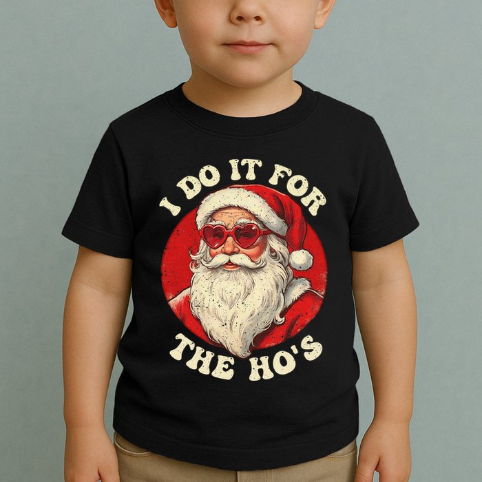 I Do It For The Hos Funny Santa Quotes I Do it For The Hos  Toddler T-Shirt