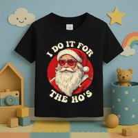 I Do It For The Hos Funny Santa Quotes I Do it For The Hos  Toddler T-Shirt