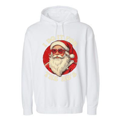 I Do It For The Hos Funny Santa Quotes I Do it For The Hos  Garment-Dyed Fleece Hoodie