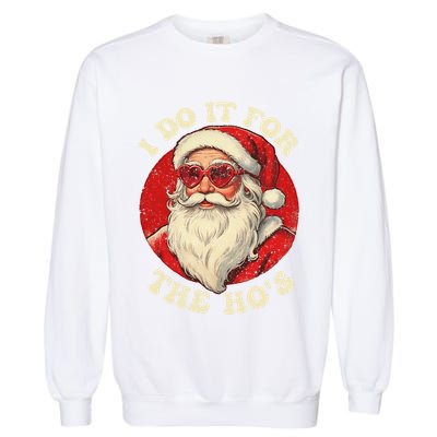 I Do It For The Hos Funny Santa Quotes I Do it For The Hos  Garment-Dyed Sweatshirt