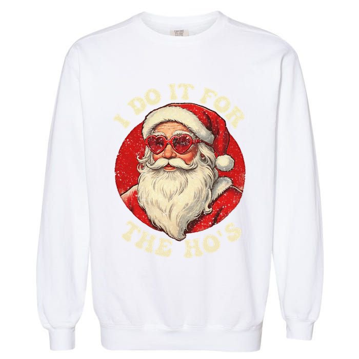 I Do It For The Hos Funny Santa Quotes I Do it For The Hos  Garment-Dyed Sweatshirt