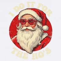 I Do It For The Hos Funny Santa Quotes I Do it For The Hos  Garment-Dyed Sweatshirt