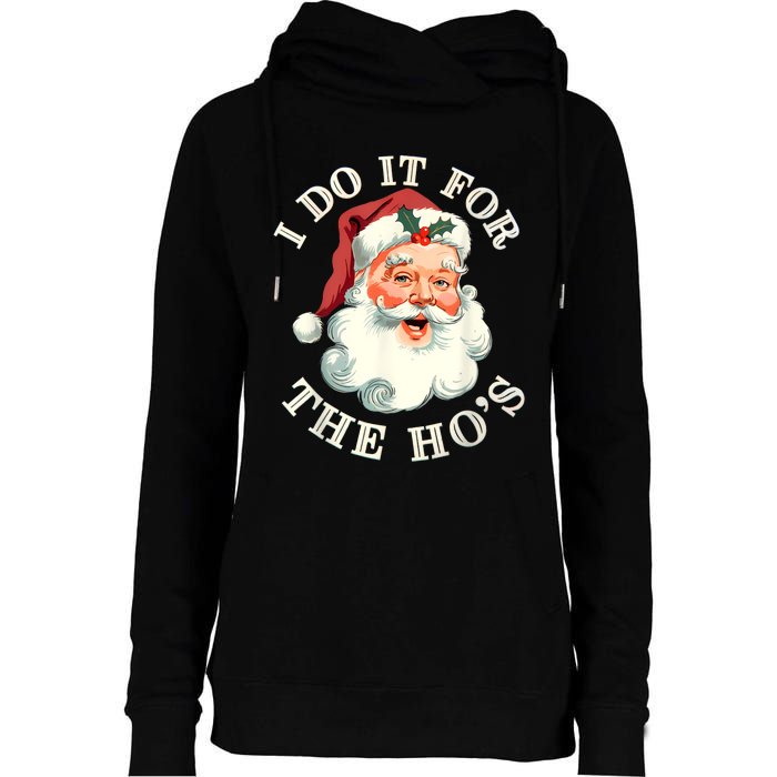 I Do It For The Hos Funny Inappropriate Christmas Santa Face Womens Funnel Neck Pullover Hood