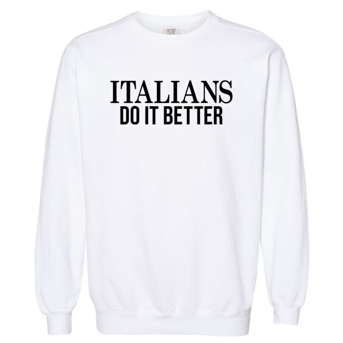 Italians Do It Better Funny Italian Pride Garment-Dyed Sweatshirt