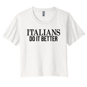 Italians Do It Better Funny Italian Pride Women's Crop Top Tee