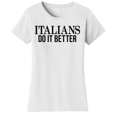 Italians Do It Better Funny Italian Pride Women's T-Shirt