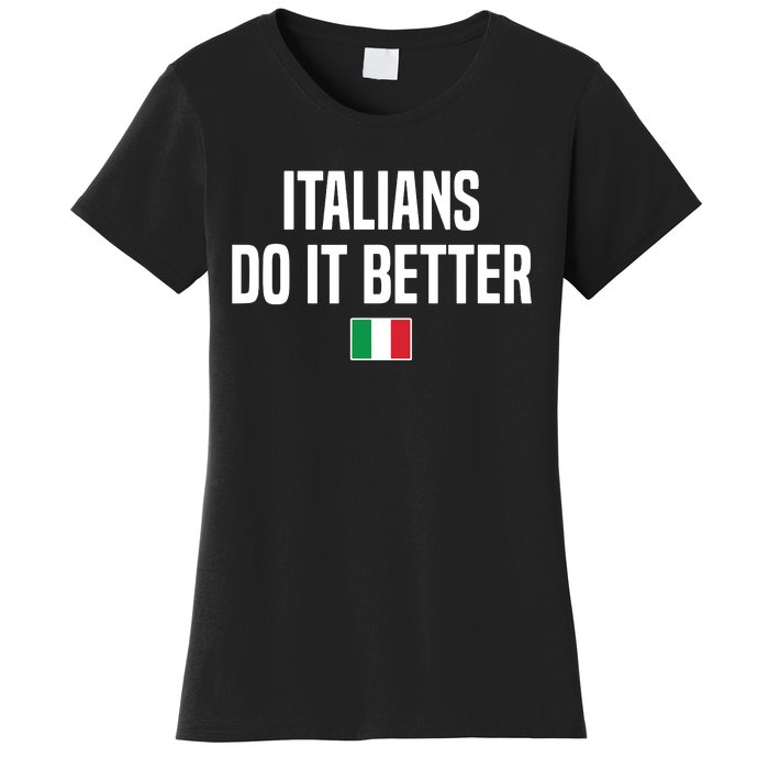 Italians Do It Better Italian Slang Italian Saying Women's T-Shirt