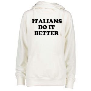 Italians Do It Better Italian Italia Funny Quotes Humor Womens Funnel Neck Pullover Hood