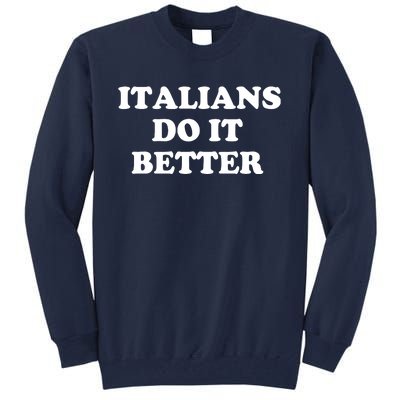 Italians Do It Better Italian Italia Funny Quotes Humor Tall Sweatshirt