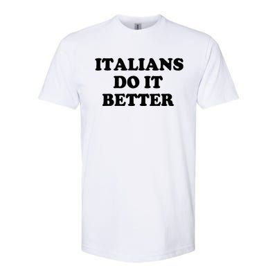 Italians Do It Better Italian Italia Funny Quotes Humor Softstyle® CVC T-Shirt