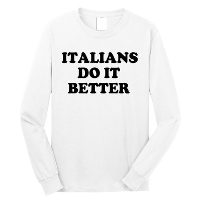 Italians Do It Better Italian Italia Funny Quotes Humor Long Sleeve Shirt