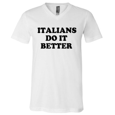 Italians Do It Better Italian Italia Funny Quotes Humor V-Neck T-Shirt