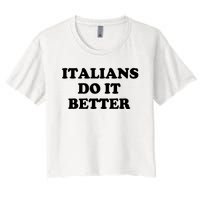 Italians Do It Better Italian Italia Funny Quotes Humor Women's Crop Top Tee