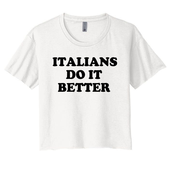 Italians Do It Better Italian Italia Funny Quotes Humor Women's Crop Top Tee