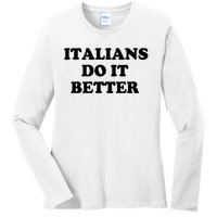 Italians Do It Better Italian Italia Funny Quotes Humor Ladies Long Sleeve Shirt