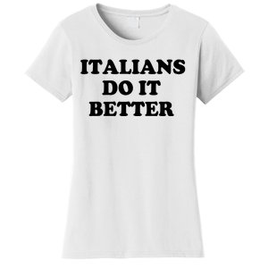 Italians Do It Better Italian Italia Funny Quotes Humor Women's T-Shirt