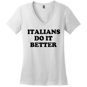 Italians Do It Better Italian Italia Funny Quotes Humor Women's V-Neck T-Shirt