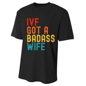 Ivf Dad Ivf Got A Badass Wife Performance Sprint T-Shirt