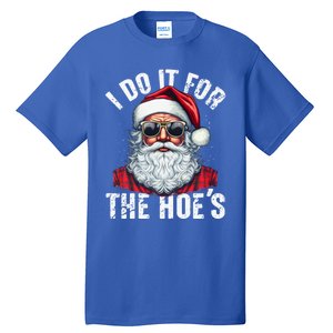 I Do It For The Hoes Funny Santa Claus Face Sunglasses Xmas Funny Gift Tall T-Shirt