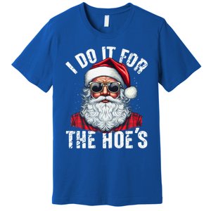 I Do It For The Hoes Funny Santa Claus Face Sunglasses Xmas Funny Gift Premium T-Shirt