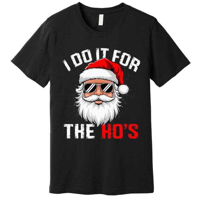 I Do It For The Hos Funny Inappropriate Christmas Santa Face Premium T-Shirt