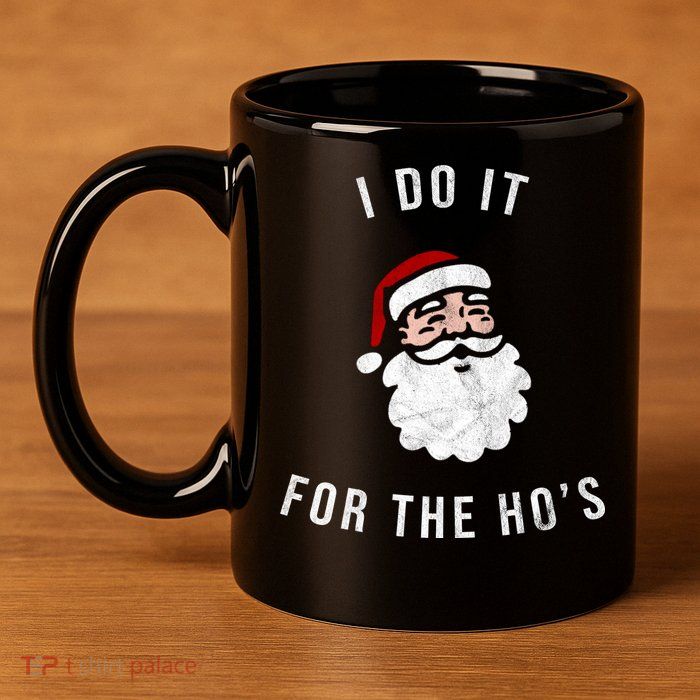 I Do It For The Ho's 11oz C Handle Ceramic Mug
